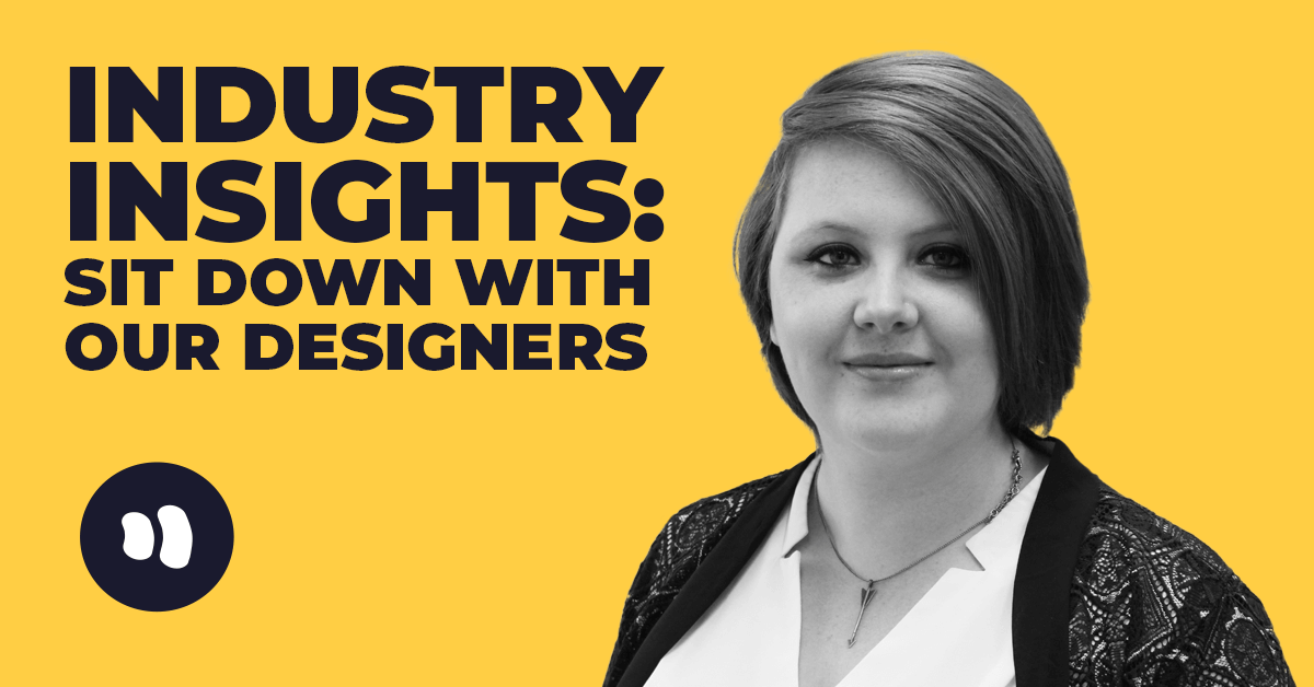 Industry Insights: Sit down with our Designers