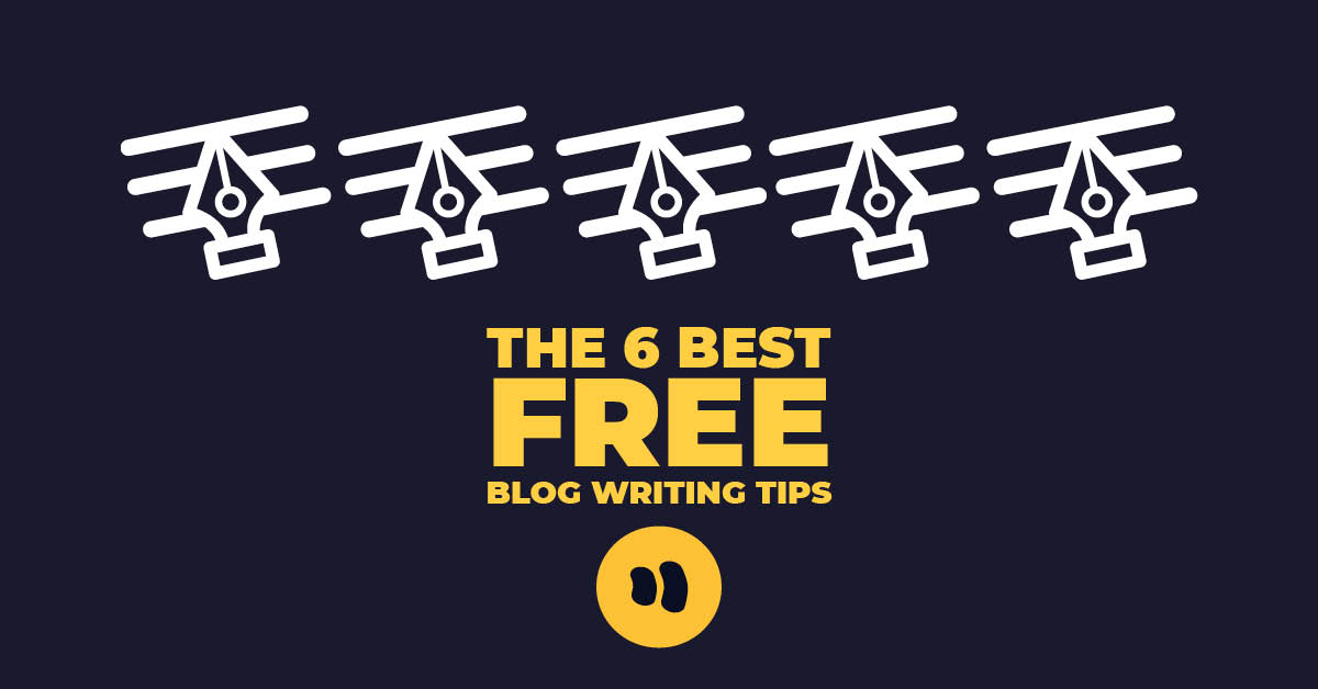 The 6 best blog writing tips you’ll find for free!