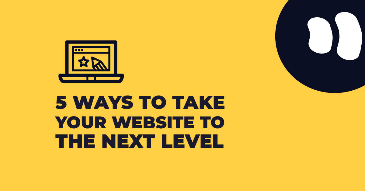 5 Ways to Take your Website to the Next Level