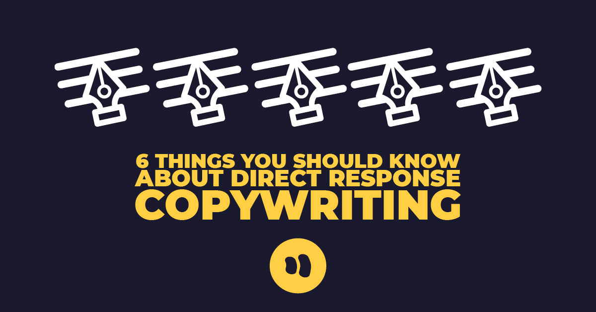 Direct Response Copywriting: 6 Things You Didn’t Know