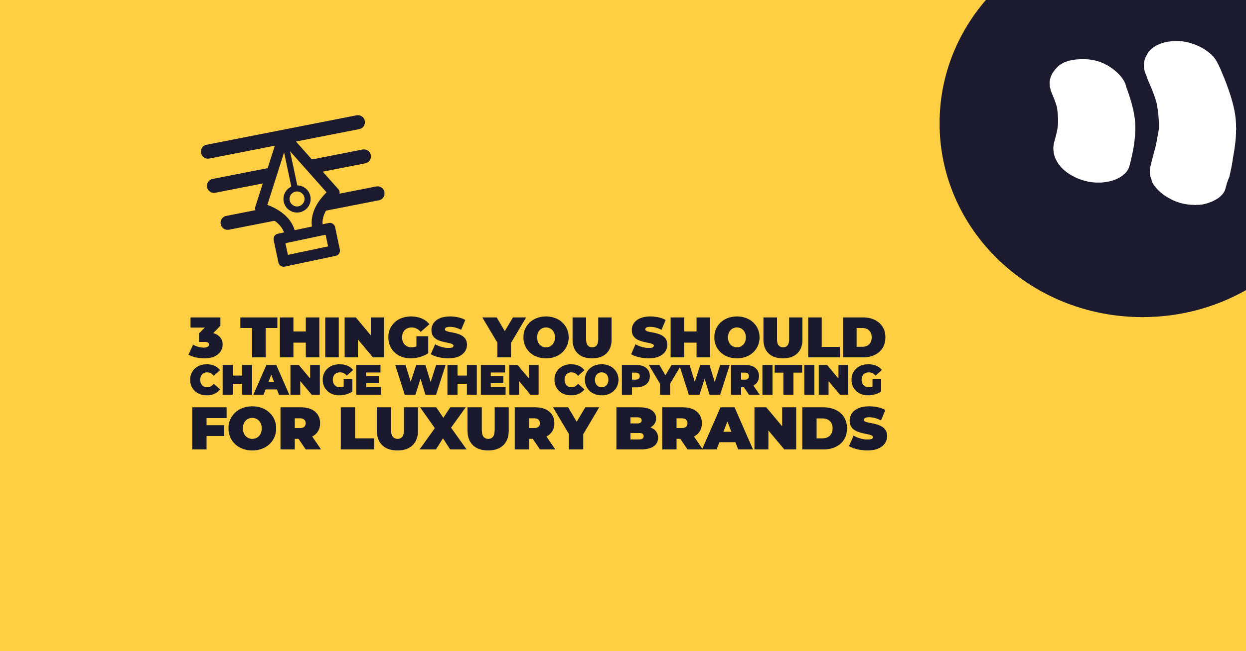 3 Things You Should Change When Copywriting For Luxury Brands